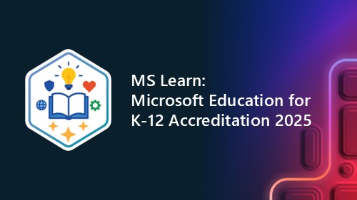MS Learn EDU K-12 Accreditation 2025